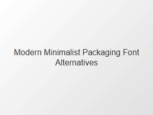 Clean Fonts for Modern Minimalist Packaging