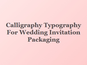 Elegant Calligraphy for Wedding Invitations and Packaging