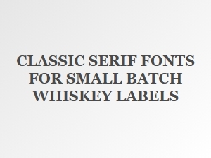Elegant Serif Fonts for Craft Whiskey Labels
