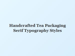 Serif Styles for Handcrafted Tea Packaging