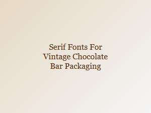 Serif Fonts for Vintage Chocolate Bar Packaging