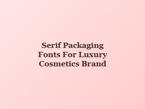 Serif Fonts for Luxury Cosmetic Packaging